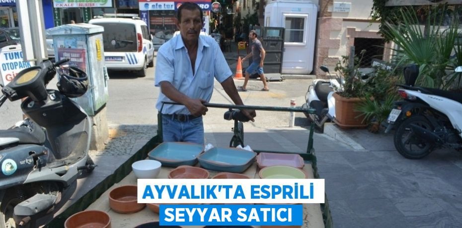 Ayvalık'ta esprili seyyar satıcı