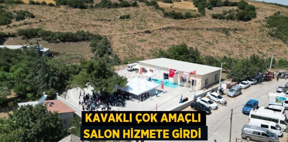 KAVAKLI ÇOK AMAÇLI SALON HİZMETE GİRDİ