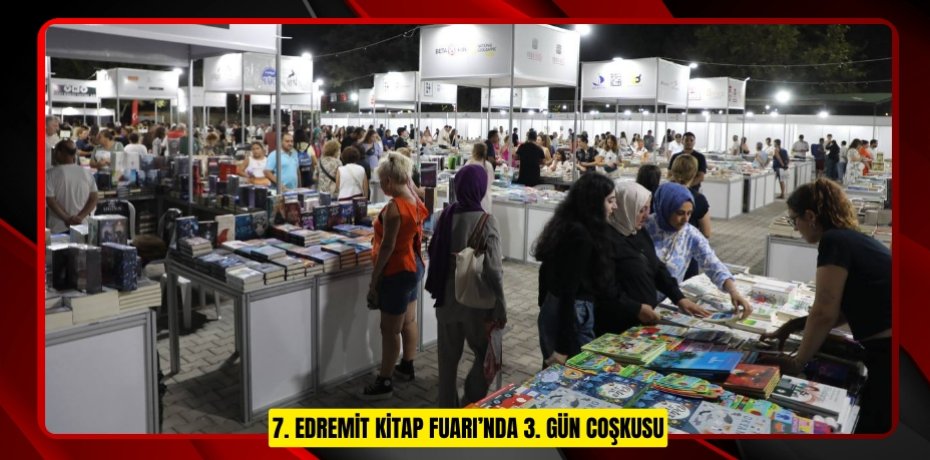 7. EDREMİT KİTAP FUARI’NDA 3. GÜN COŞKUSU