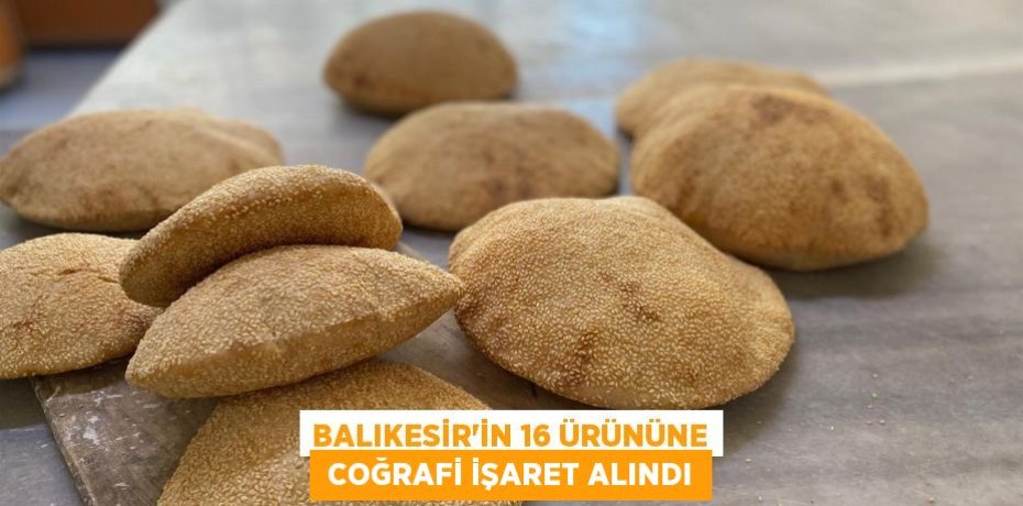 BALIKESİR'İN 16 ÜRÜNÜNE  COĞRAFİ İŞARET ALINDI
