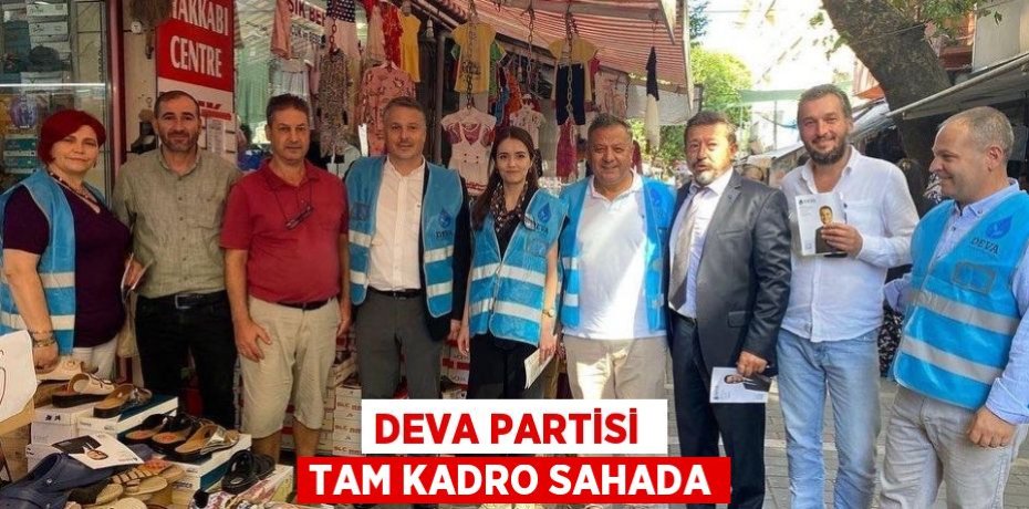 DEVA PARTİSİ  TAM KADRO SAHADA