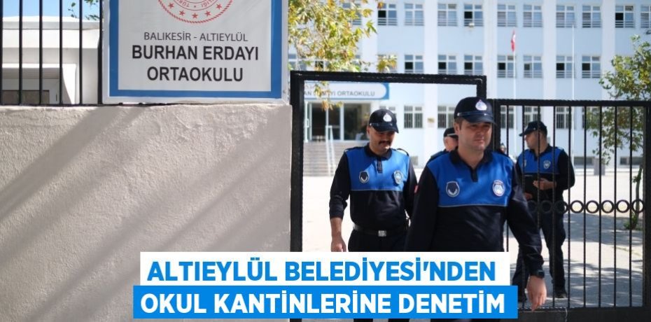 Altıeylül Belediyesi’nden okul kantinlerine denetim