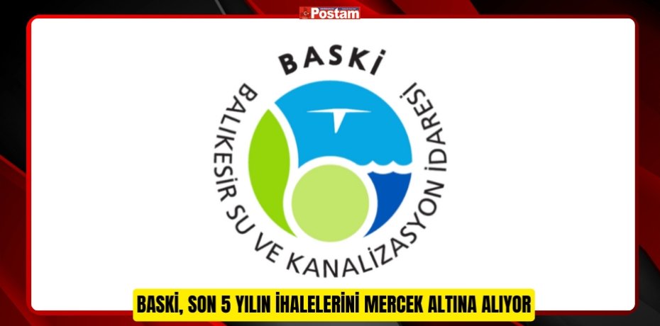 BASKİ, SON 5 YILIN İHALELERİNİ MERCEK ALTINA ALIYOR