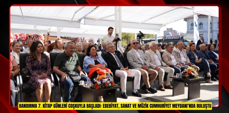 BANDIRMA 7. KİTAP GÜNLERİ COŞKUYLA BAŞLADI: EDEBİYAT, SANAT VE MÜZİK CUMHURİYET MEYDANI’NDA BULUŞTU
