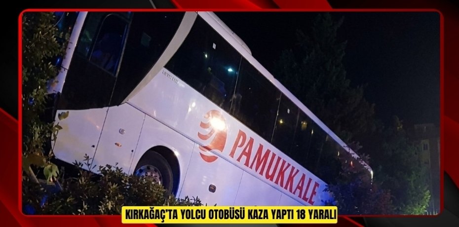 Kırkağaç’ta yolcu otobüsü kaza yaptı: 18 yaralı  