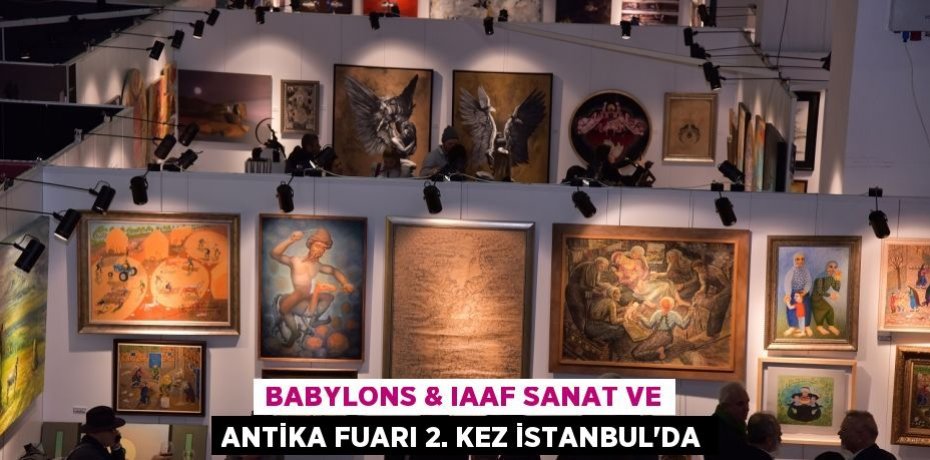 Babylons & IAAF Sanat ve Antika Fuarı 2. Kez İstanbul’da