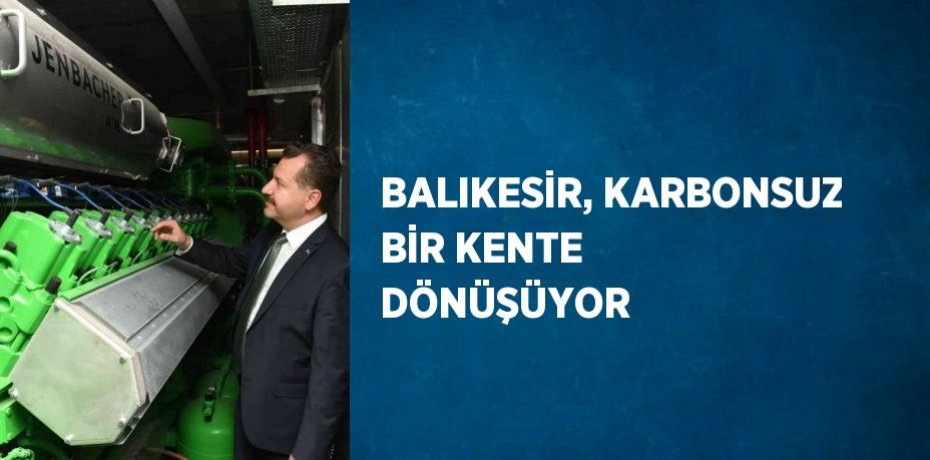 BALIKESİR, KARBONSUZ BİR KENTE DÖNÜŞÜYOR