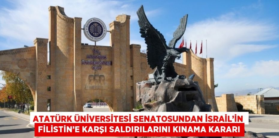 ATATÜRK ÜNİVERSİTESİ SENATOSUNDAN İSRAİL’İN FİLİSTİN’E KARŞI SALDIRILARINI KINAMA KARARI