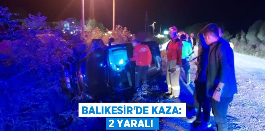Balıkesir'de kaza: 2 yaralı