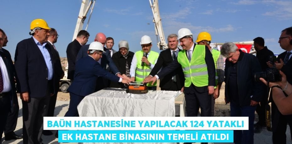 BAÜN Hastanesine Yapılacak 124 Yataklı Ek Hastane Binasının Temeli Atıldı