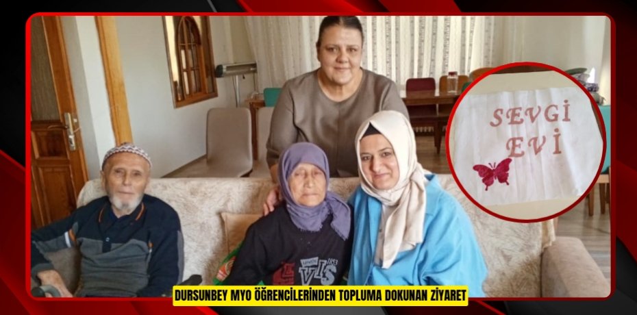 DURSUNBEY MYO ÖĞRENCİLERİNDEN TOPLUMA DOKUNAN ZİYARET