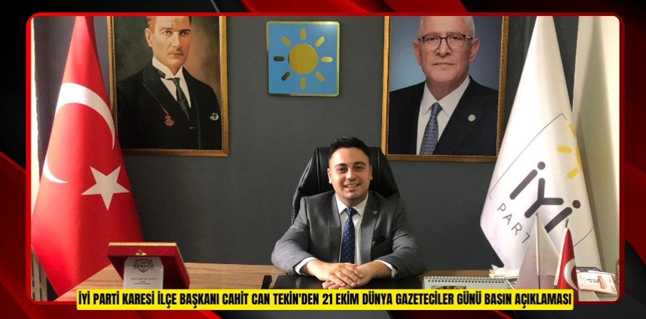 İYİ PARTİ KARESİ İLÇE BAŞKANI CAHİT CAN TEKİN'DEN 21 EKİM DÜNYA GAZETECİLER GÜNÜ BASIN AÇIKLAMASI