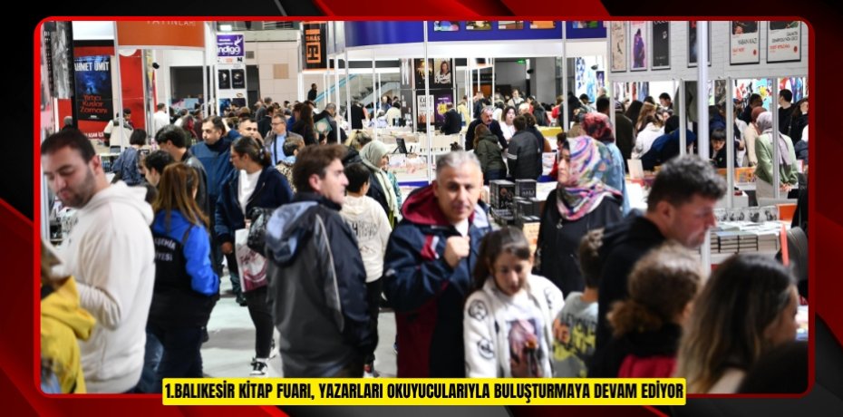1.BALIKESİR KİTAP FUARI, YAZARLARI OKUYUCULARIYLA BULUŞTURMAYA DEVAM EDİYOR