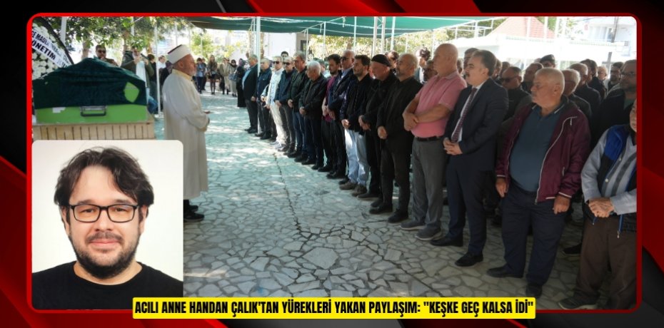 Acılı anne Handan Çalık'tan yürekleri yakan paylaşım: &quot;Keşke geç kalsa idi&quot;