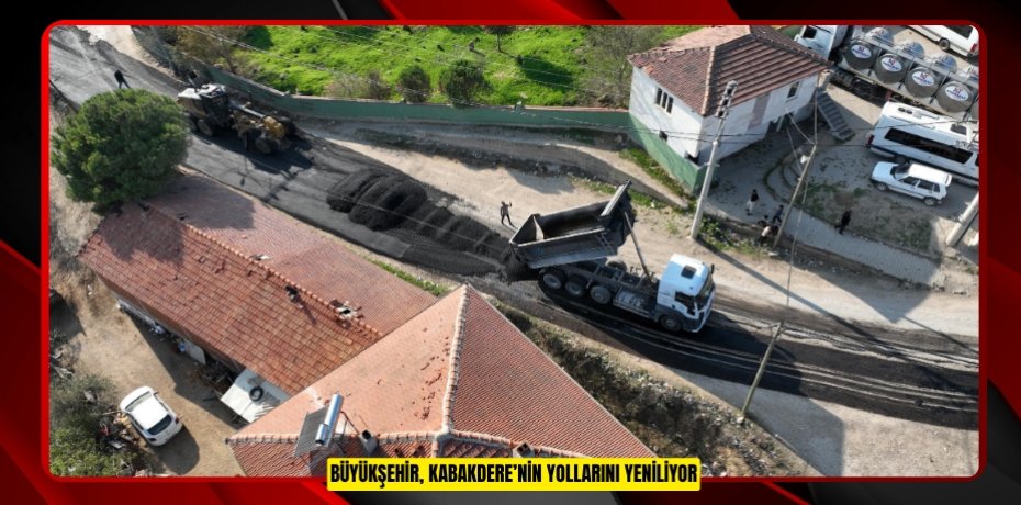 BÜYÜKŞEHİR, KABAKDERE’NİN YOLLARINI YENİLİYOR