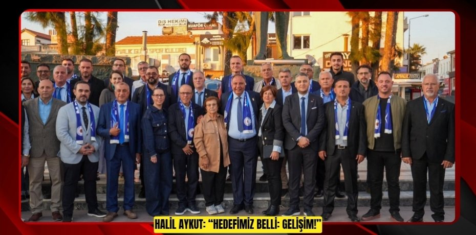 HALİL AYKUT: “HEDEFİMİZ BELLİ: GELİŞİM!”