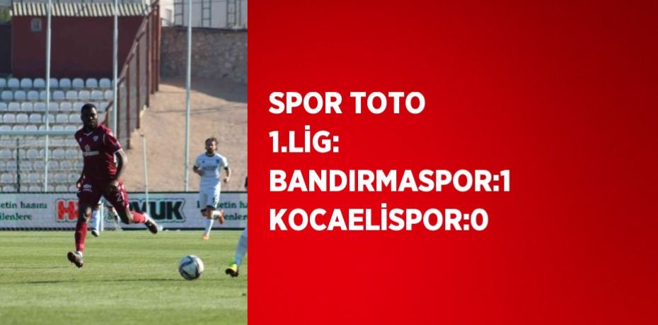 SPOR TOTO 1.LİG: BANDIRMASPOR:1 KOCAELİSPOR:0