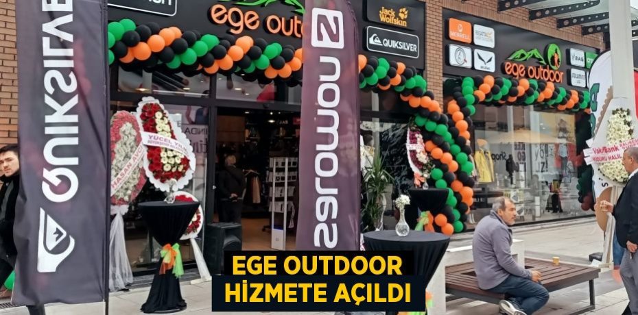 EGE OUTDOOR  HİZMETE AÇILDI