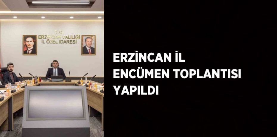 ERZİNCAN İL ENCÜMEN TOPLANTISI YAPILDI