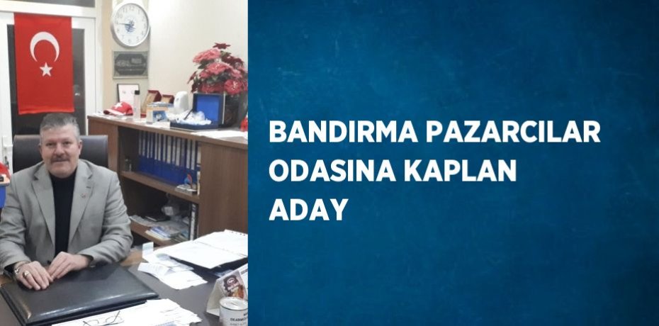 BANDIRMA PAZARCILAR ODASINA KAPLAN ADAY