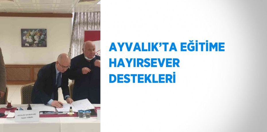 AYVALIK’TA EĞİTİME HAYIRSEVER DESTEKLERİ