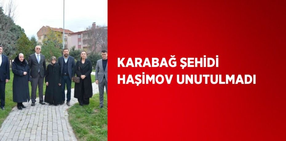 KARABAĞ ŞEHİDİ HAŞİMOV UNUTULMADI