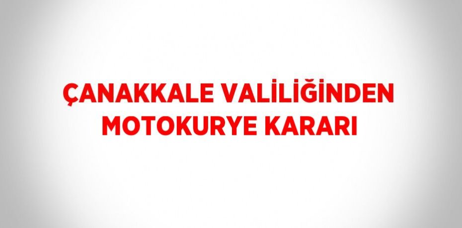 ÇANAKKALE VALİLİĞİNDEN MOTOKURYE KARARI