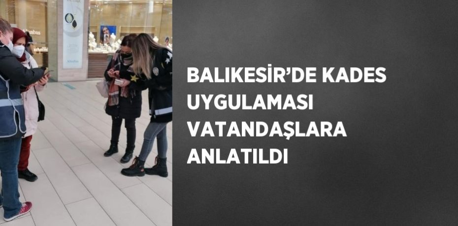 BALIKESİR’DE KADES UYGULAMASI VATANDAŞLARA ANLATILDI
