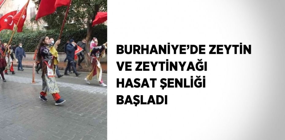 BURHANİYE’DE ZEYTİN VE ZEYTİNYAĞI HASAT ŞENLİĞİ BAŞLADI