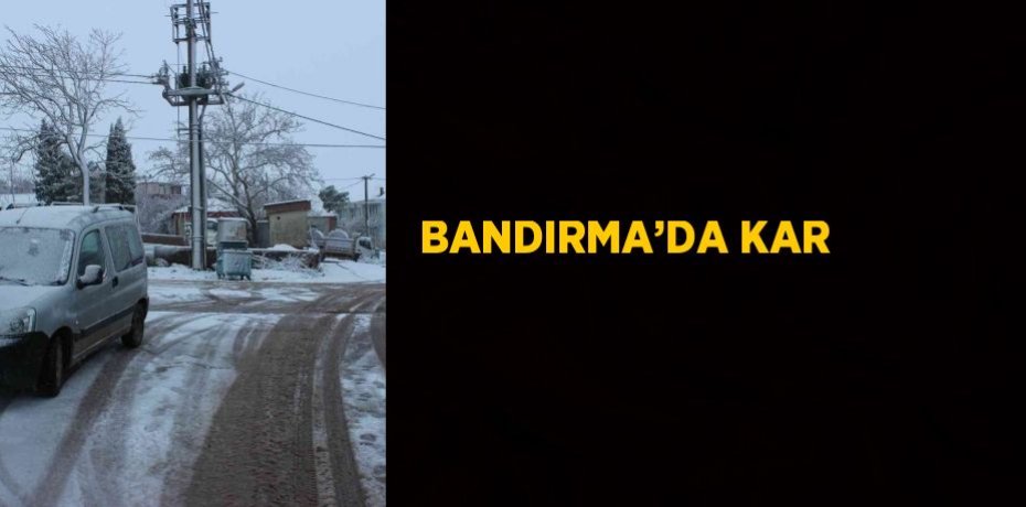 BANDIRMA’DA KAR