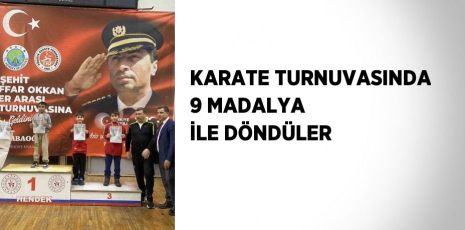 KARATE TURNUVASINDA 9 MADALYA İLE DÖNDÜLER