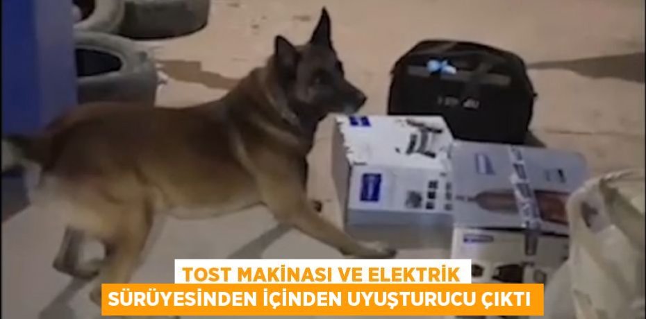 Tost makinası ve elektrik sürüyesinden içinden uyuşturucu çıktı