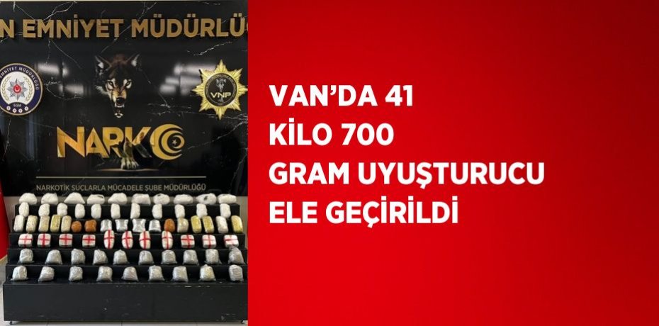 VAN’DA 41 KİLO 700 GRAM UYUŞTURUCU ELE GEÇİRİLDİ