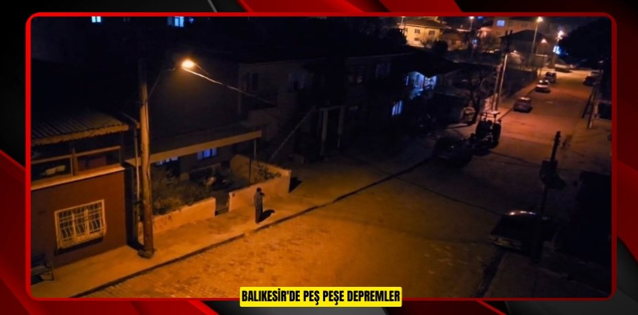Balıkesir'de peş peşe depremler
