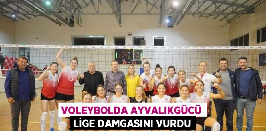 VOLEYBOLDA AYVALIKGÜCÜ LİGE DAMGASINI VURDU