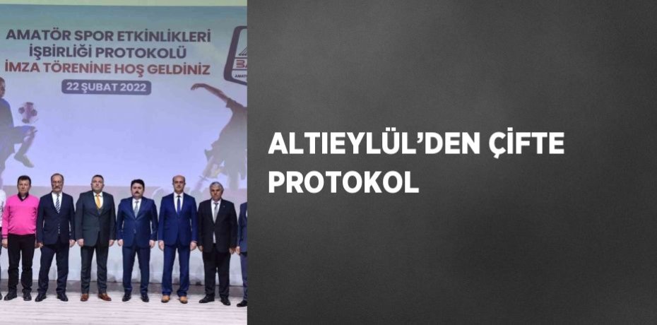 ALTIEYLÜL’DEN ÇİFTE PROTOKOL