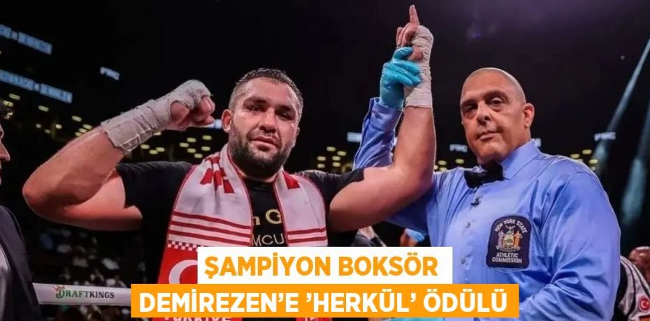 ŞAMPİYON BOKSÖR DEMİREZEN’E ’HERKÜL’ ÖDÜLÜ