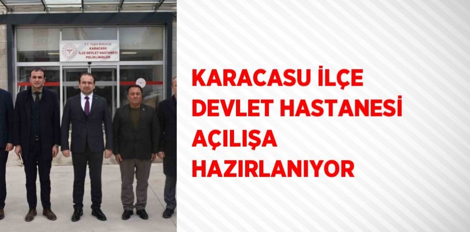 KARACASU İLÇE DEVLET HASTANESİ AÇILIŞA HAZIRLANIYOR