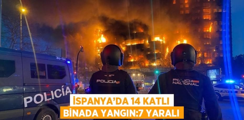 İSPANYA’DA 14 KATLI BİNADA YANGIN:7 YARALI