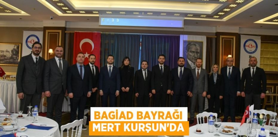 BAGİAD BAYRAĞI MERT KURŞUN’DA