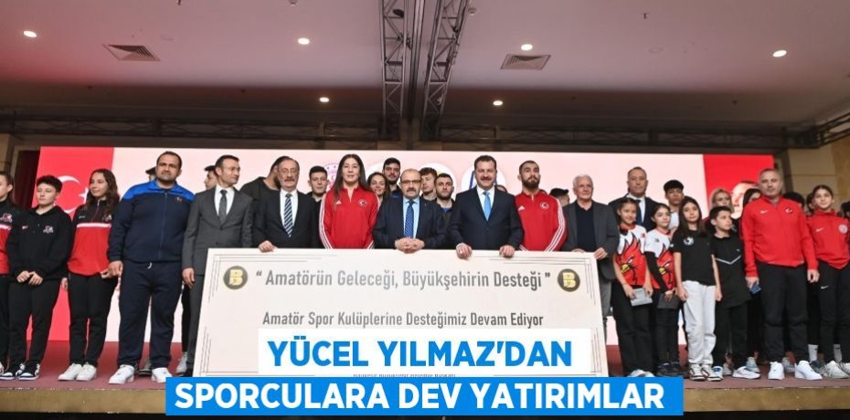 Yücel Yılmaz’dan sporculara dev yatırımlar