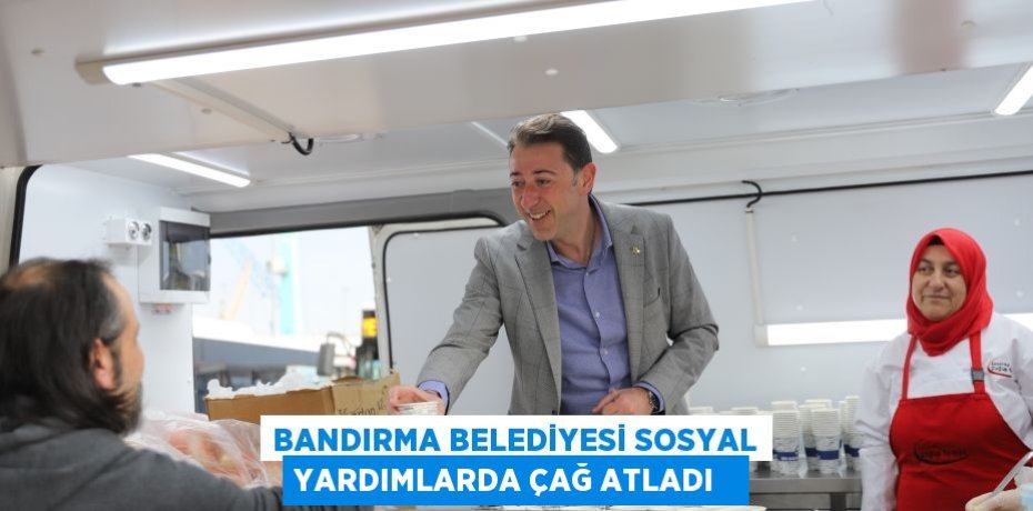 Bandırma Belediyesi sosyal yardımlarda çağ atladı  