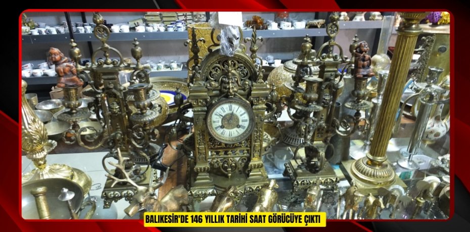 Balıkesir'de 146 yıllık tarihi saat görücüye çıktı  