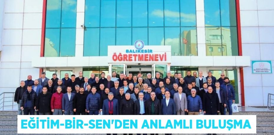 EĞİTİM-BİR-SEN’DEN ANLAMLI BULUŞMA