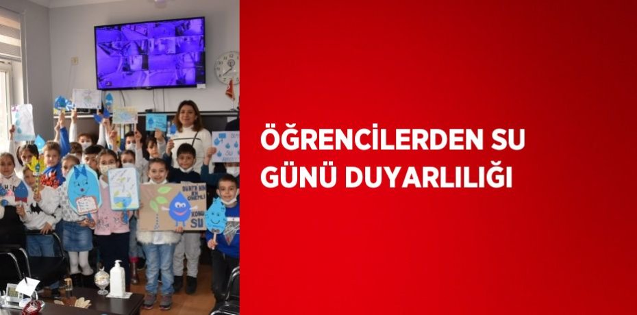 ÖĞRENCİLERDEN SU GÜNÜ DUYARLILIĞI