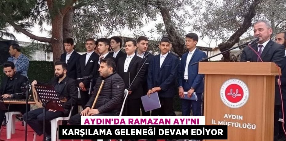 AYDIN’DA RAMAZAN AYI’NI KARŞILAMA GELENEĞİ DEVAM EDİYOR