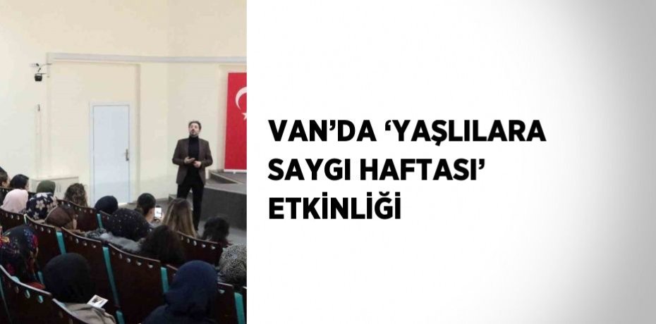 VAN’DA ‘YAŞLILARA SAYGI HAFTASI’ ETKİNLİĞİ