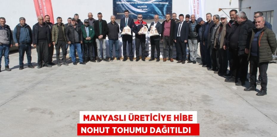 Manyaslı üreticiye hibe nohut tohumu dağıtıldı  