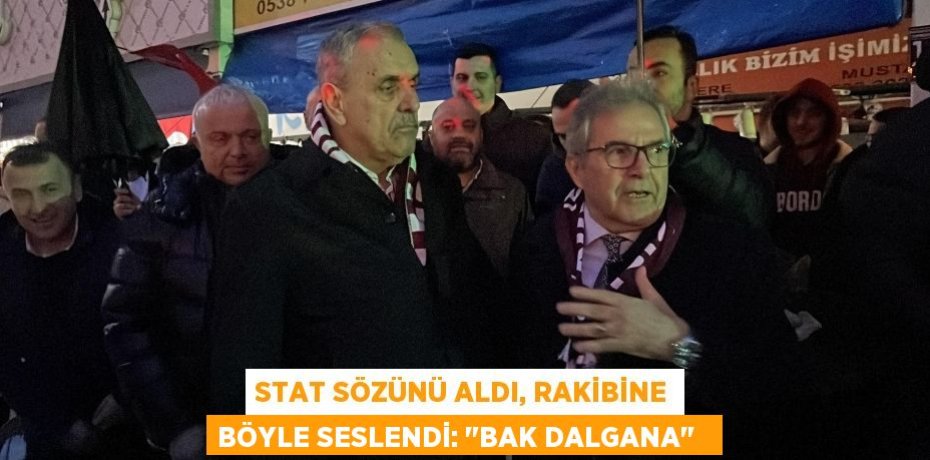 Stat sözünü aldı, rakibine böyle seslendi: &quot;Bak dalgana&quot;  