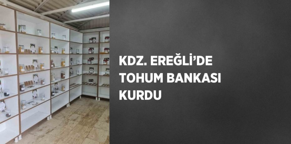 KDZ. EREĞLİ’DE TOHUM BANKASI KURDU